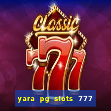 yara pg slots 777 paga mesmo